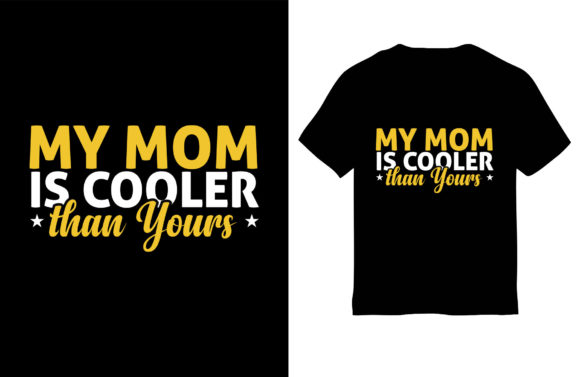 Mom T-Shirt Design, My Mom is Cooler