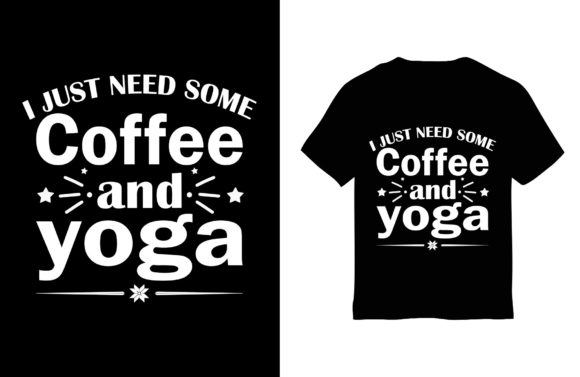 Yoga T-Shirt Design, I Just Need Some
